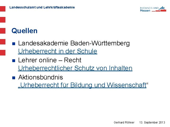 Landesschulamt und Lehrkräfteakademie Quellen n Landesakademie Baden-Württemberg Urheberrecht in der Schule Lehrer online –