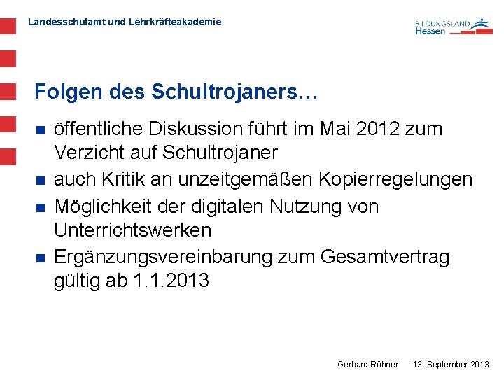 Landesschulamt und Lehrkräfteakademie Folgen des Schultrojaners… n n öffentliche Diskussion führt im Mai 2012