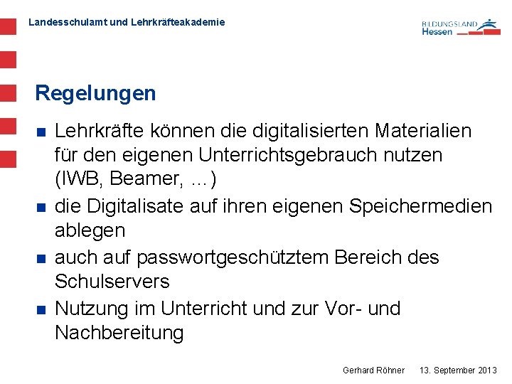 Landesschulamt und Lehrkräfteakademie Regelungen n n Lehrkräfte können die digitalisierten Materialien für den eigenen