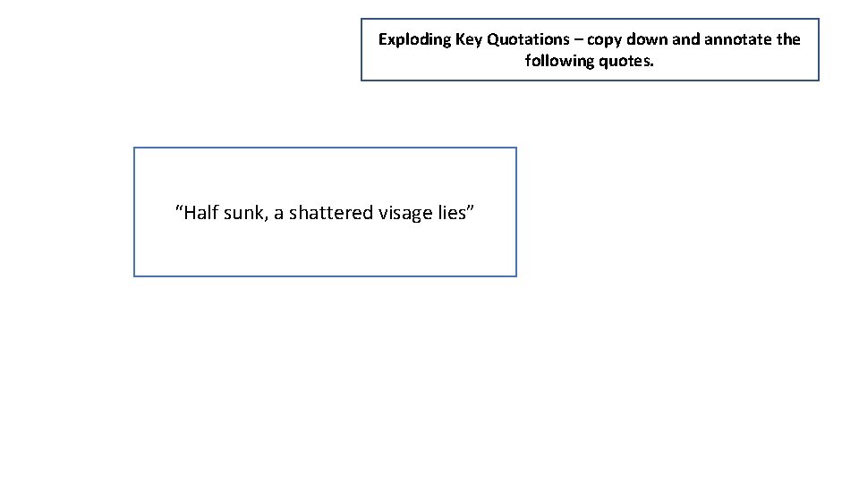 Exploding Key Quotations – copy down and annotate the following quotes. “Half sunk, a