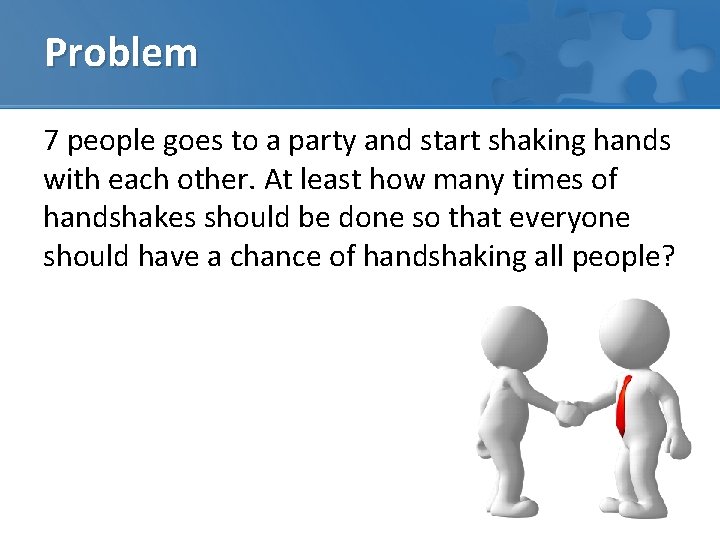 Problem 7 people goes to a party and start shaking hands with each other.