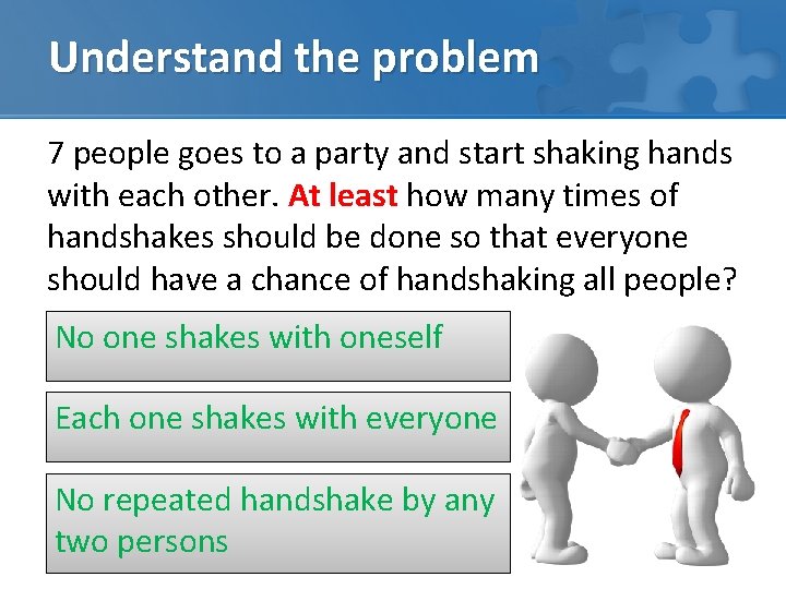 Understand the problem 7 people goes to a party and start shaking hands with