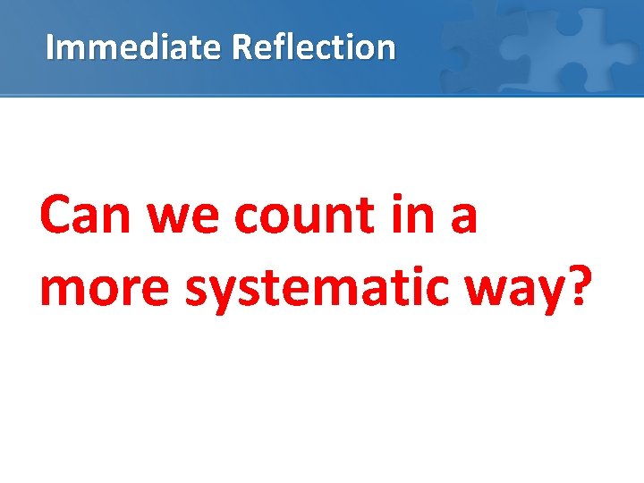 Immediate Reflection Can we count in a more systematic way? 