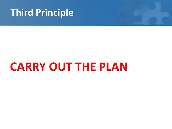 Third Principle CARRY OUT THE PLAN 