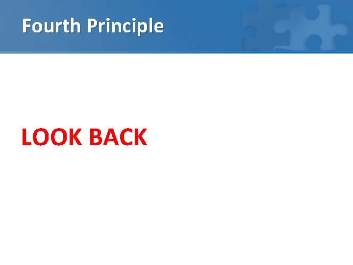 Fourth Principle LOOK BACK 