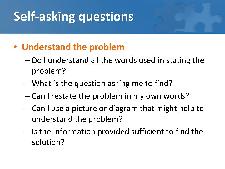 Self-asking questions • Understand the problem – Do I understand all the words used