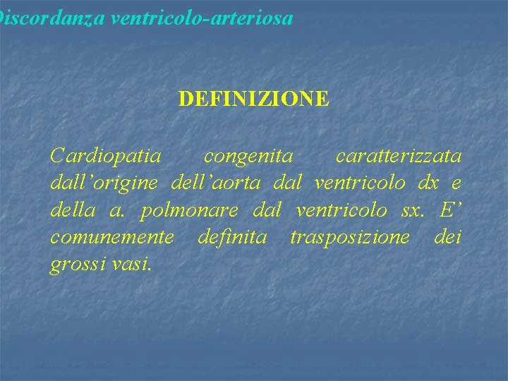 Discordanza ventricolo-arteriosa DEFINIZIONE Cardiopatia congenita caratterizzata dall’origine dell’aorta dal ventricolo dx e della a.