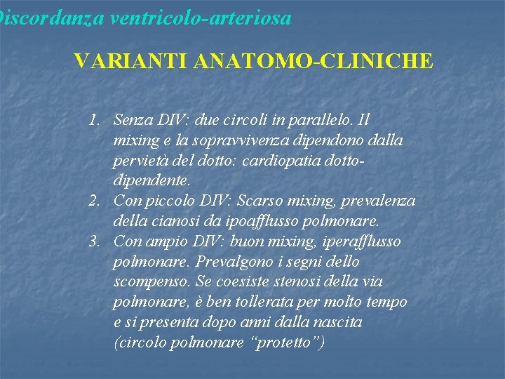 Discordanza ventricolo-arteriosa VARIANTI ANATOMO-CLINICHE 1. Senza DIV: due circoli in parallelo. Il mixing e