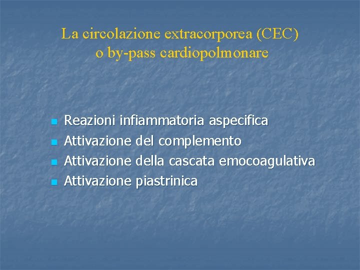 La circolazione extracorporea (CEC) o by-pass cardiopolmonare n n Reazioni infiammatoria aspecifica Attivazione del