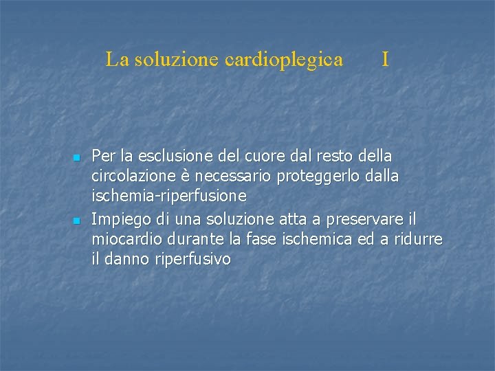 La soluzione cardioplegica n n I Per la esclusione del cuore dal resto della