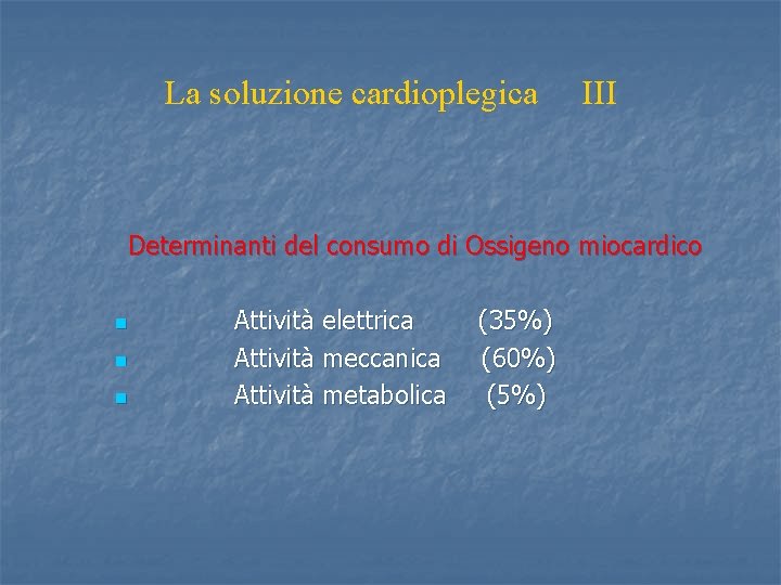 La soluzione cardioplegica III Determinanti del consumo di Ossigeno miocardico n n n Attività