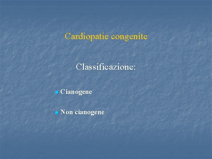 Cardiopatie congenite Classificazione: n Cianogene n Non cianogene 