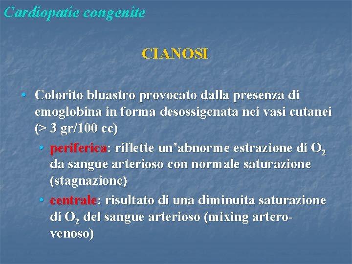 Cardiopatie congenite CIANOSI • Colorito bluastro provocato dalla presenza di emoglobina in forma desossigenata