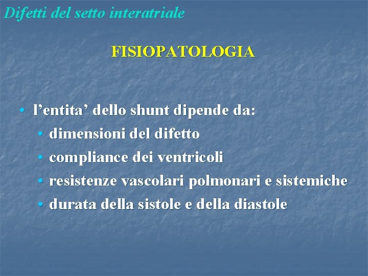 Difetti del setto interatriale FISIOPATOLOGIA • l’entita’ dello shunt dipende da: • dimensioni del