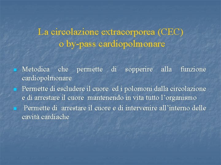 La circolazione extracorporea (CEC) o by-pass cardiopolmonare n n n Metodica che permette di