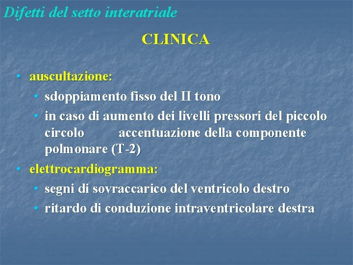 Difetti del setto interatriale CLINICA • auscultazione: • sdoppiamento fisso del II tono •