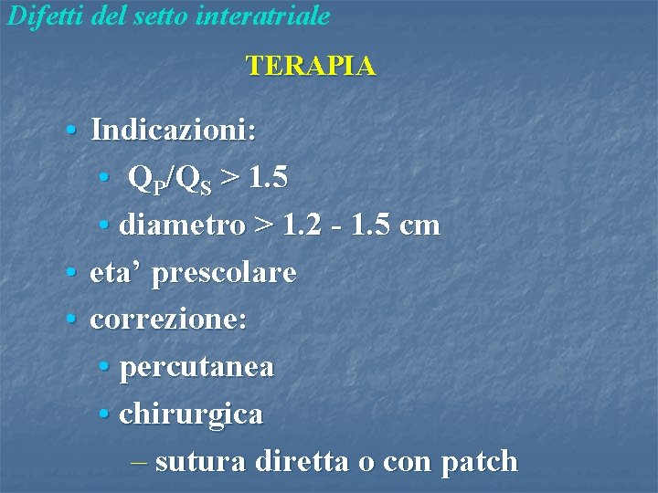 Difetti del setto interatriale TERAPIA • Indicazioni: • QP/QS > 1. 5 • diametro