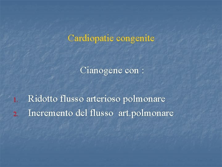 Cardiopatie congenite Cianogene con : 1. 2. Ridotto flusso arterioso polmonare Incremento del flusso