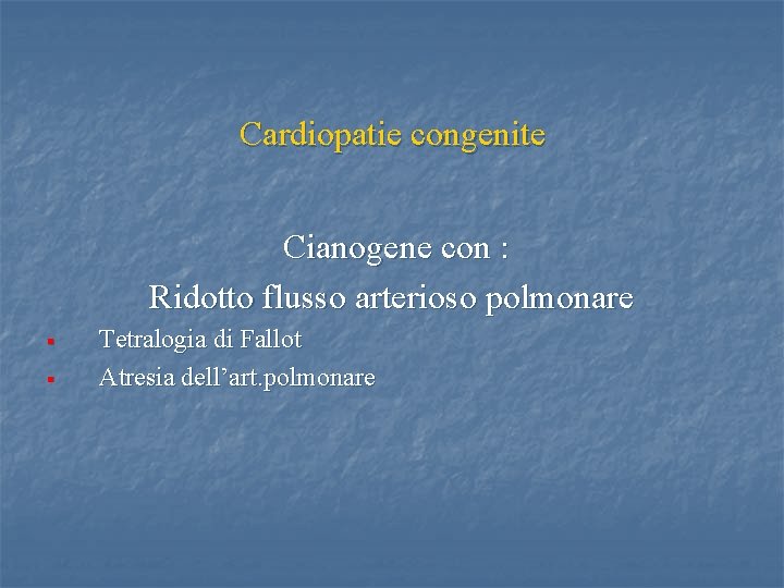 Cardiopatie congenite Cianogene con : Ridotto flusso arterioso polmonare § § Tetralogia di Fallot