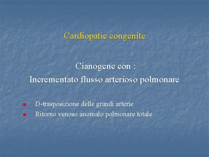 Cardiopatie congenite Cianogene con : Incrementato flusso arterioso polmonare n n D-trasposizione delle grandi