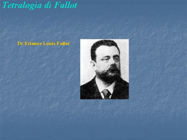 Tetralogia di Fallot Dr Etienne Louis Fallot 