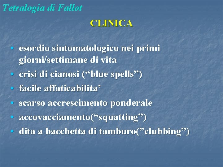 Tetralogia di Fallot CLINICA • esordio sintomatologico nei primi giorni/settimane di vita • crisi