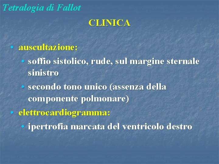 Tetralogia di Fallot CLINICA • auscultazione: • soffio sistolico, rude, sul margine sternale sinistro