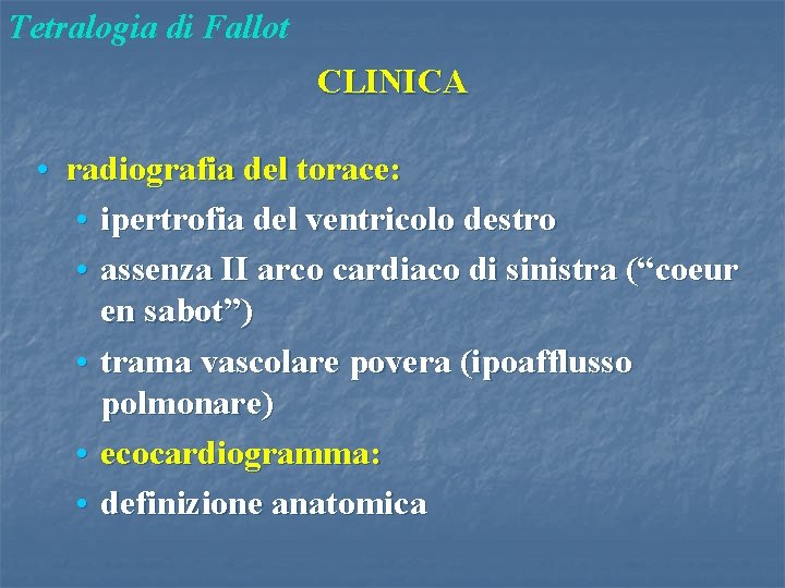 Tetralogia di Fallot CLINICA • radiografia del torace: • ipertrofia del ventricolo destro •