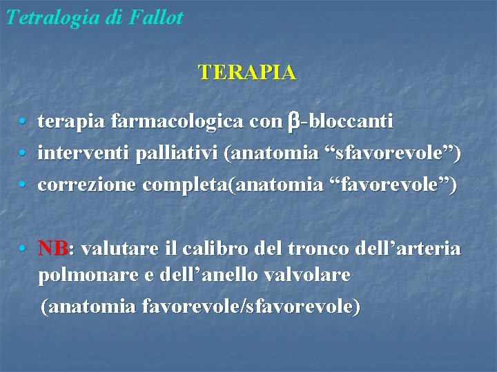 Tetralogia di Fallot TERAPIA • • • terapia farmacologica con b-bloccanti interventi palliativi (anatomia