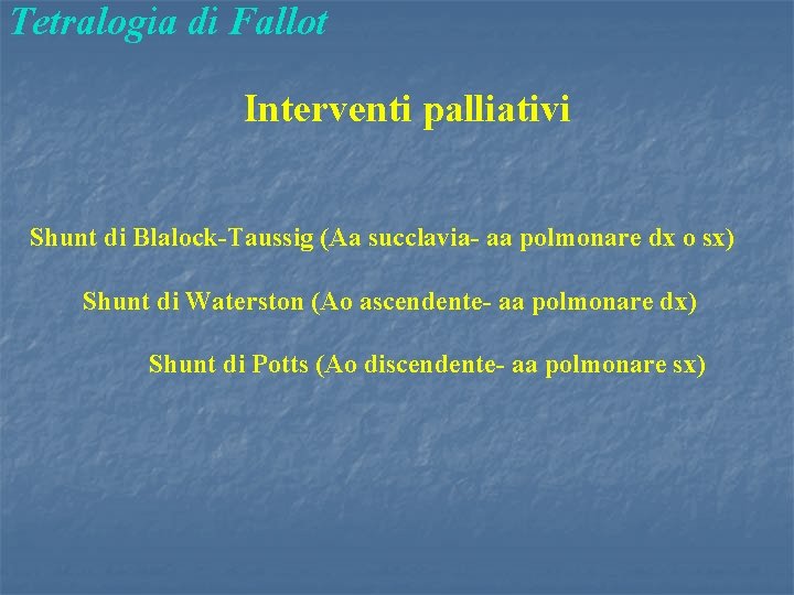 Tetralogia di Fallot Interventi palliativi Shunt di Blalock-Taussig (Aa succlavia- aa polmonare dx o