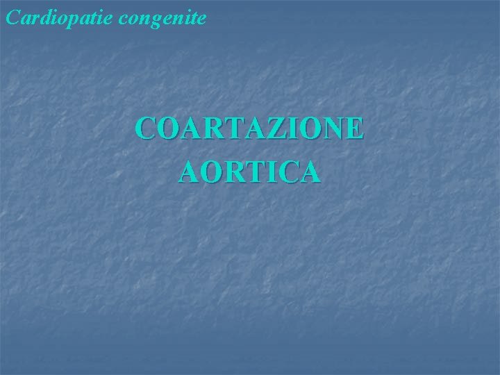 Cardiopatie congenite COARTAZIONE AORTICA 