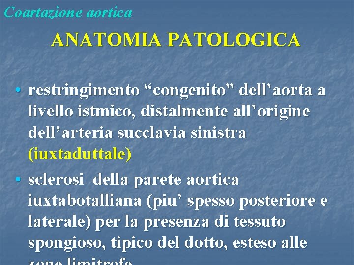 Coartazione aortica ANATOMIA PATOLOGICA • restringimento “congenito” dell’aorta a livello istmico, distalmente all’origine dell’arteria