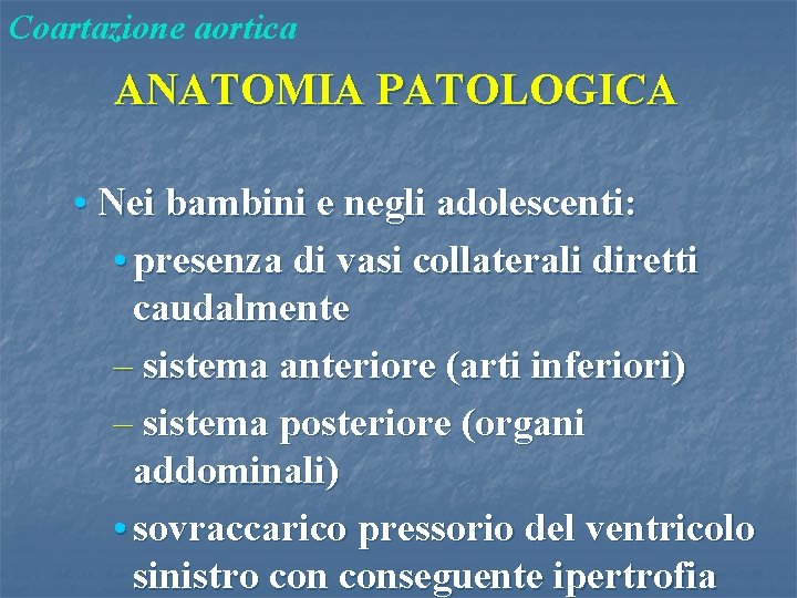Coartazione aortica ANATOMIA PATOLOGICA • Nei bambini e negli adolescenti: • presenza di vasi