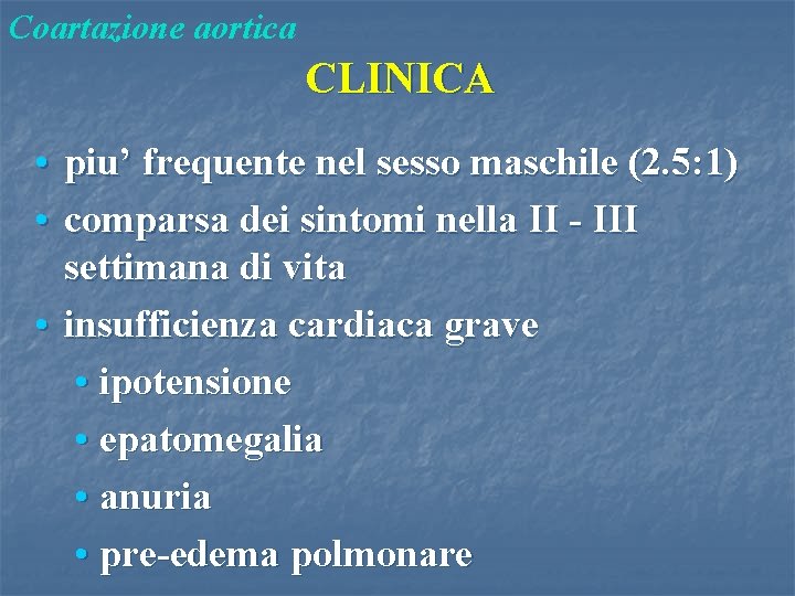 Coartazione aortica CLINICA • piu’ frequente nel sesso maschile (2. 5: 1) • comparsa
