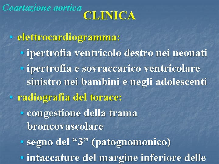 Coartazione aortica CLINICA • elettrocardiogramma: • ipertrofia ventricolo destro nei neonati • ipertrofia e