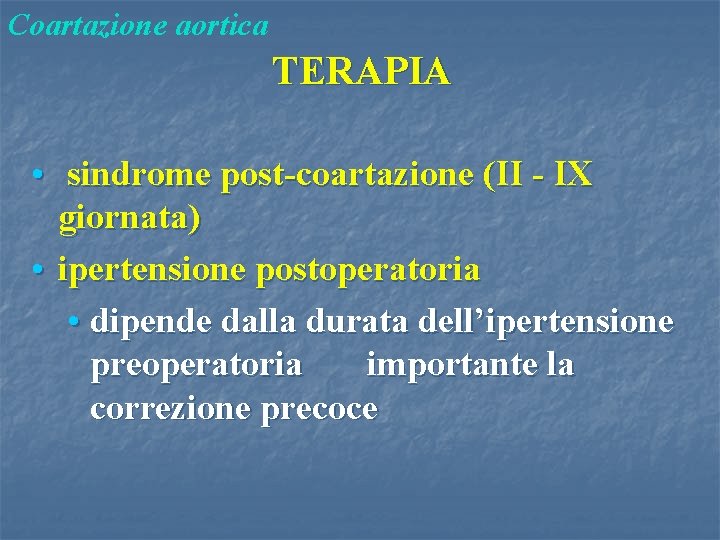 Coartazione aortica TERAPIA • sindrome post-coartazione (II - IX giornata) • ipertensione postoperatoria •