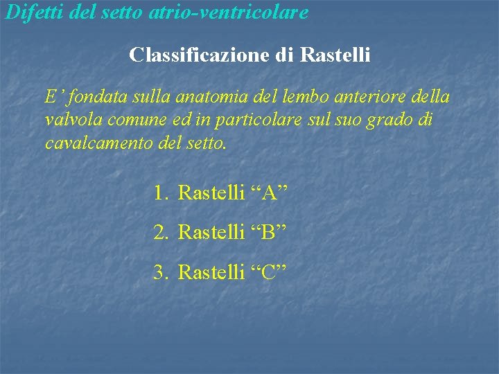 Difetti del setto atrio-ventricolare Classificazione di Rastelli E’ fondata sulla anatomia del lembo anteriore