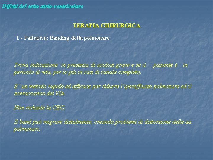 Difetti del setto atrio-ventricolare TERAPIA CHIRURGICA 1 - Palliativa: Banding della polmonare Trova indicazione