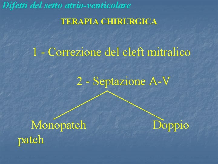 Difetti del setto atrio-venticolare TERAPIA CHIRURGICA 1 - Correzione del cleft mitralico 2 -
