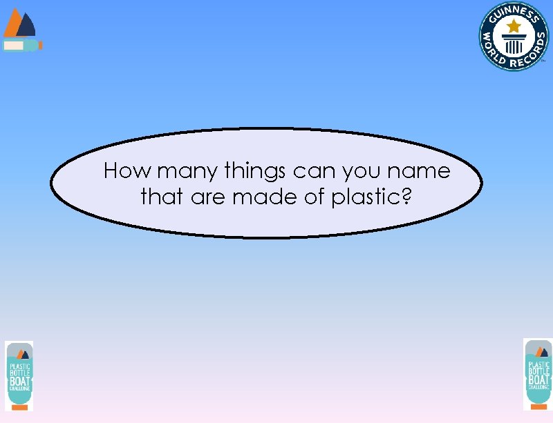 How many things can you name that are made of plastic? 