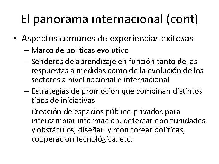 El panorama internacional (cont) • Aspectos comunes de experiencias exitosas – Marco de políticas