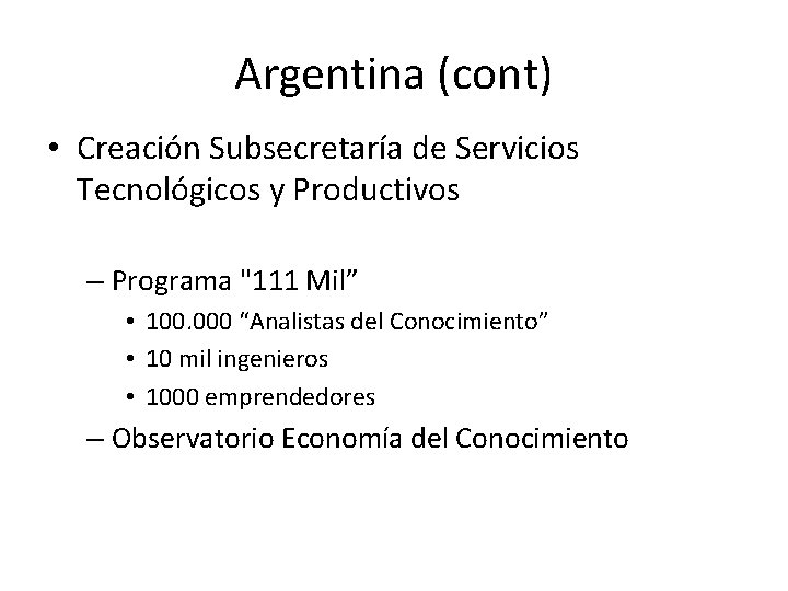 Argentina (cont) • Creación Subsecretaría de Servicios Tecnológicos y Productivos – Programa "111 Mil”
