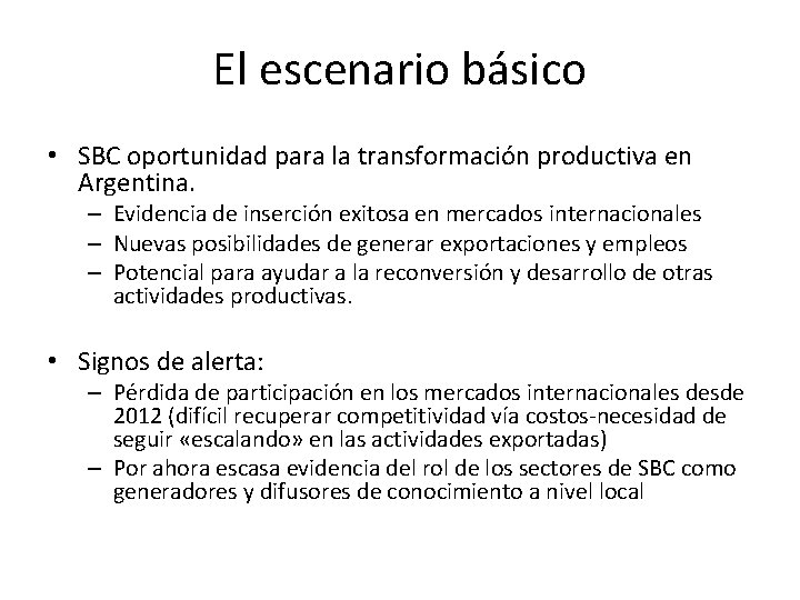 El escenario básico • SBC oportunidad para la transformación productiva en Argentina. – Evidencia