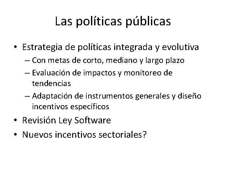 Las políticas públicas • Estrategia de políticas integrada y evolutiva – Con metas de