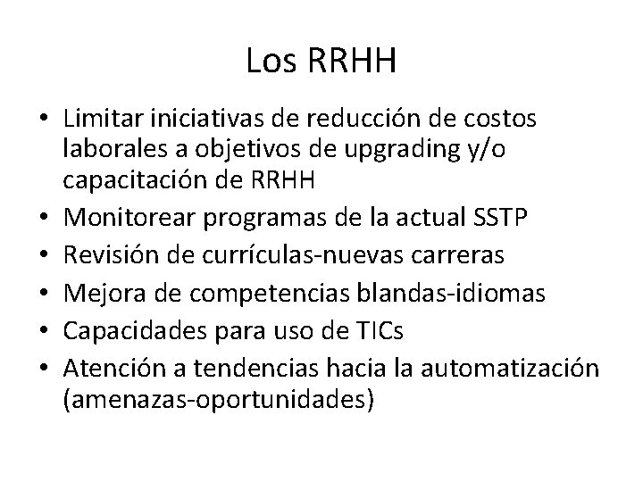 Los RRHH • Limitar iniciativas de reducción de costos laborales a objetivos de upgrading