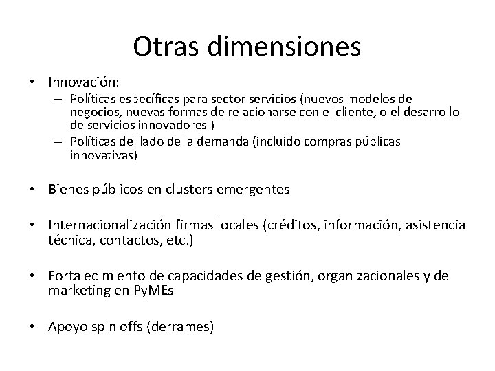 Otras dimensiones • Innovación: – Políticas específicas para sector servicios (nuevos modelos de negocios,
