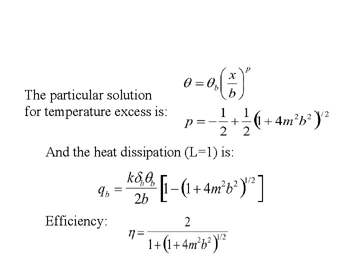 The particular solution for temperature excess is: And the heat dissipation (L=1) is: Efficiency: