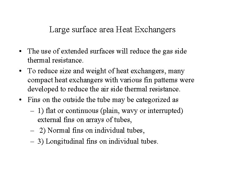 Large surface area Heat Exchangers • The use of extended surfaces will reduce the