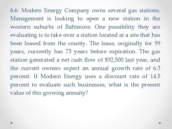 6. 6: Modern Energy Company owns several gas stations. Management is looking to open