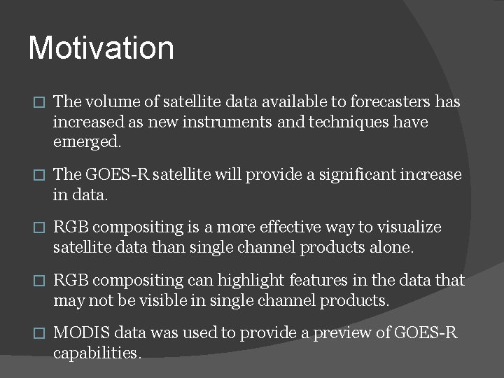 Motivation � The volume of satellite data available to forecasters has increased as new Motivation � The volume of satellite data available to forecasters has increased as new